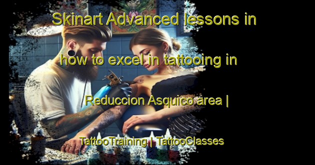 Skinart Advanced lessons in how to excel in tattooing in Reduccion Asquico area | TattooTraining | TattooClasses | SkinartTraining-Chile
